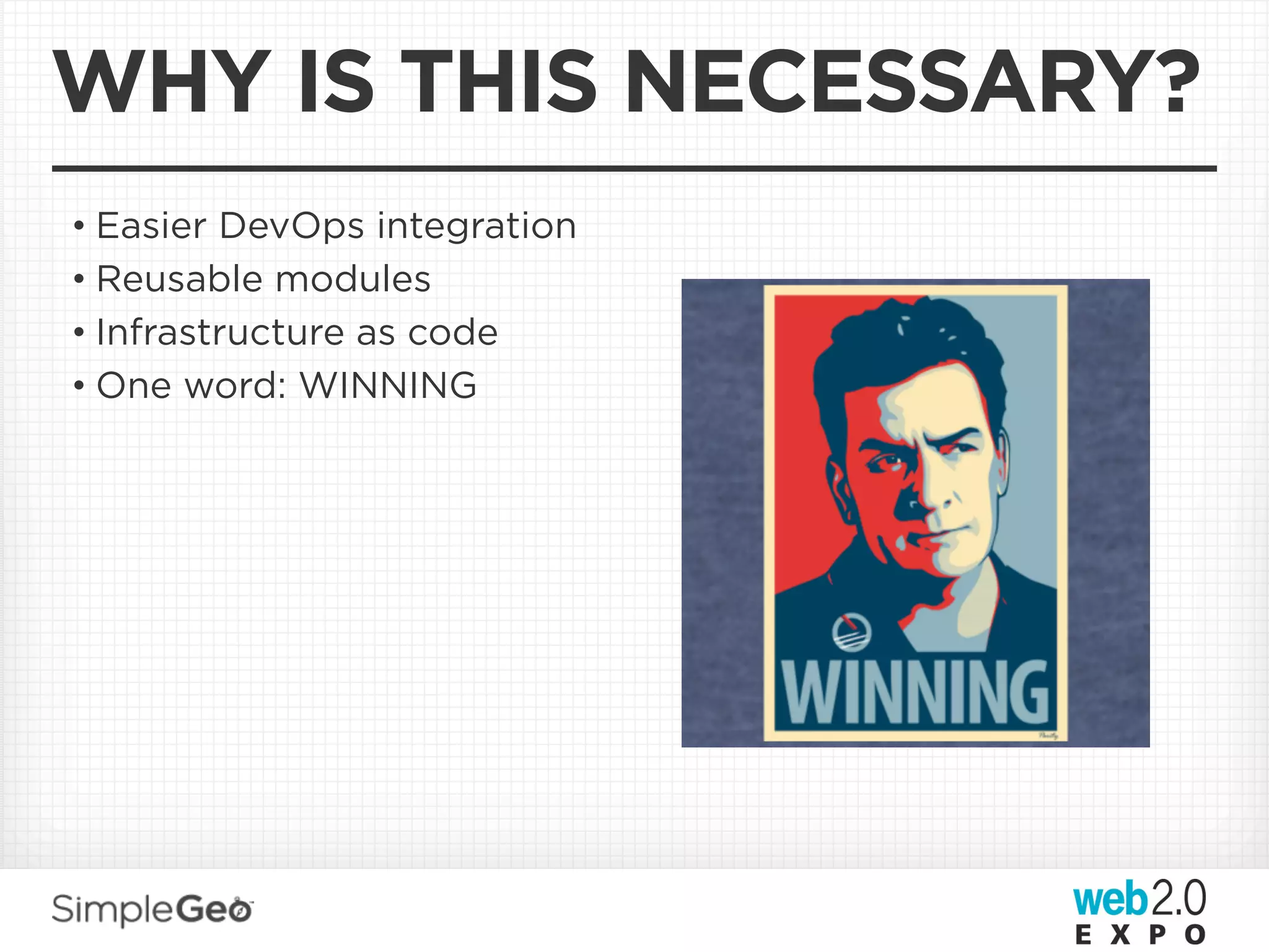 WHY IS THIS NECESSARY?
• Easier DevOps integration
• Reusable modules
• Infrastructure as code
• One word: WINNING
 