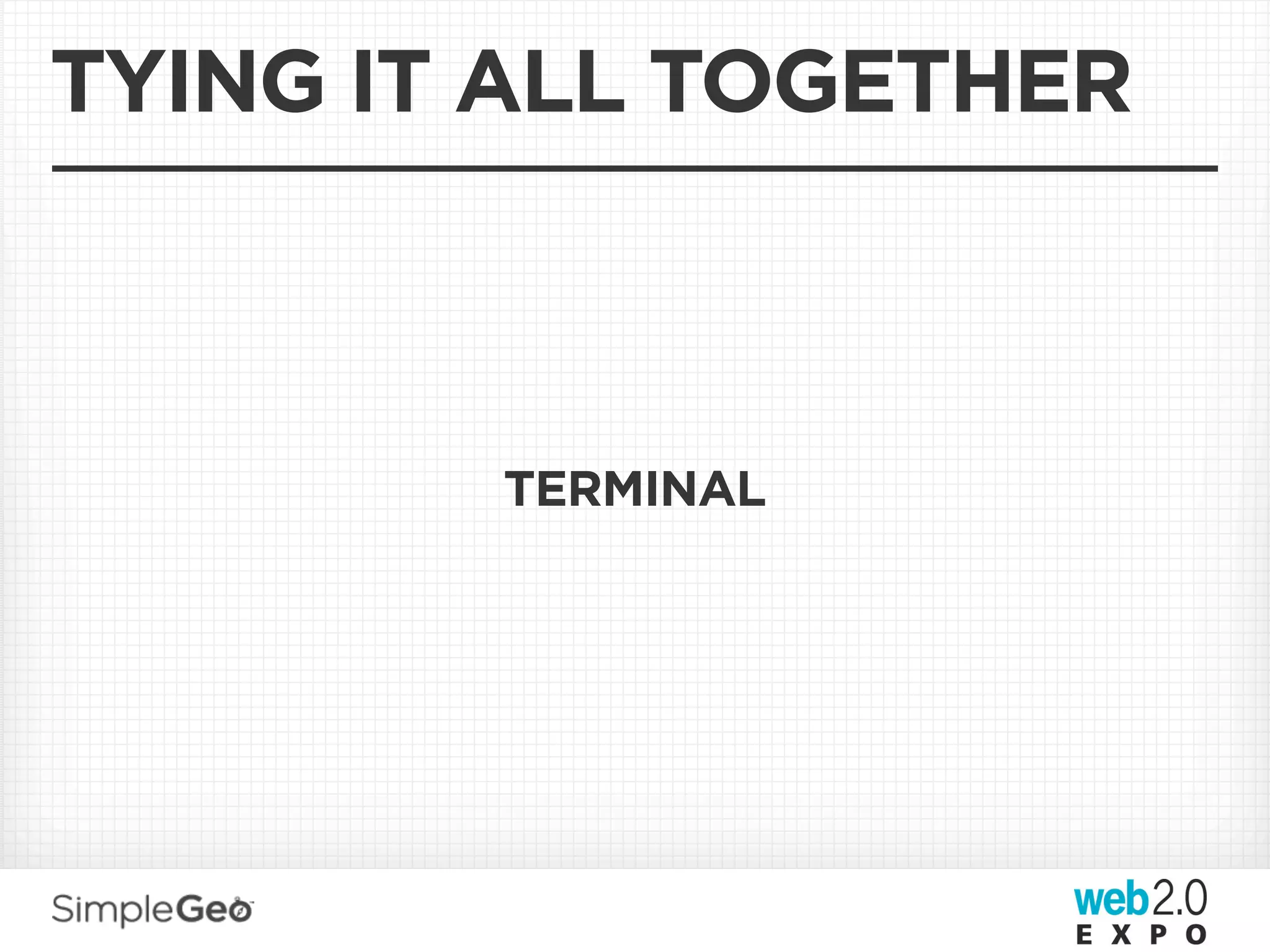 TYING IT ALL TOGETHER



        TERMINAL
 
