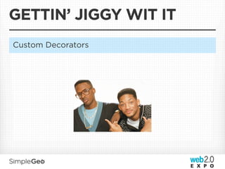 GETTIN’ JIGGY WIT IT
Custom Decorators
 