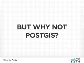 BUT WHY NOT
  POSTGIS?
 
