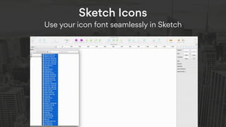 Sketch Icons  
Use your icon font seamlessly in Sketch
 