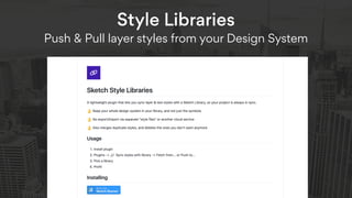 Style Libraries  
Push & Pull layer styles from your Design System
 