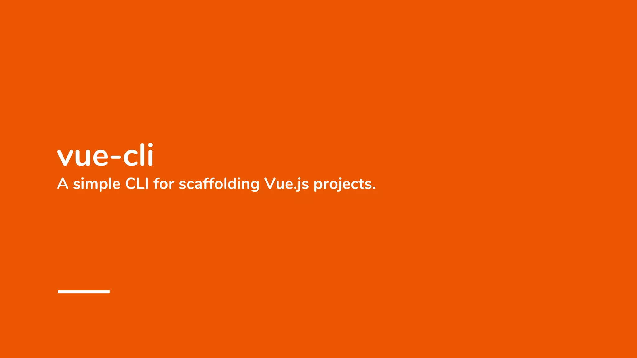 vue-cli
A simple CLI for scaffolding Vue.js projects.
 