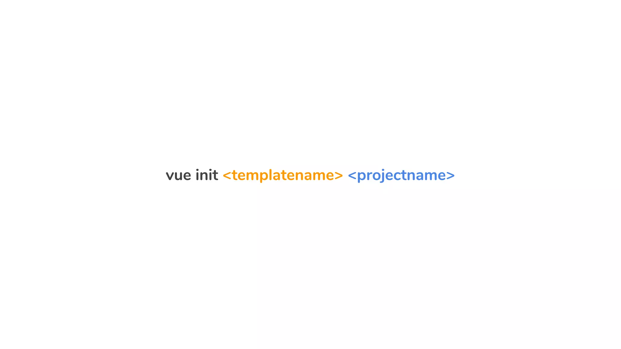 vue init <templatename> <projectname>
 