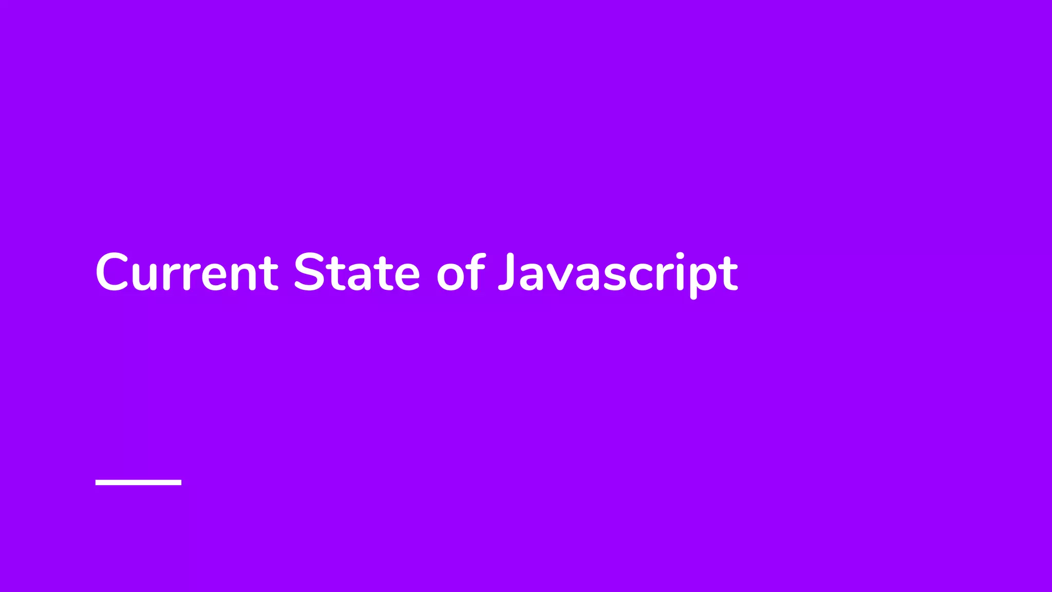 Current State of Javascript
 