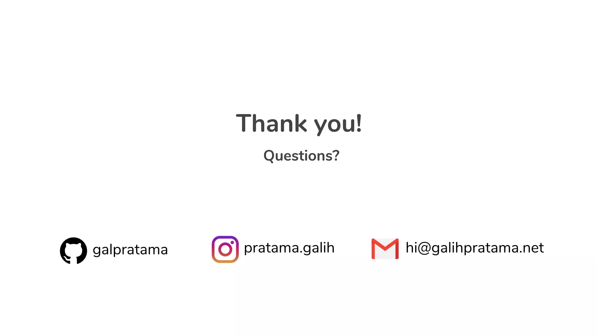 Thank you!
Questions?
galpratama pratama.galih hi@galihpratama.net
 