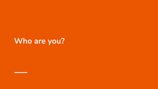 Who are you?
 