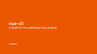 vue-cli
A simple CLI for scaffolding Vue.js projects.
 