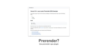 Prerender?
Use prerender-spa-plugin
 