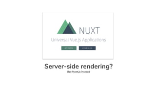 Server-side rendering?
Use Nuxt.js instead
 