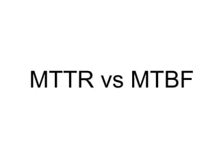 MTTR vs MTBF
 