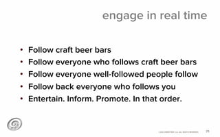©2012 @MIKETRAP, LLC. ALL RIGHTS RESERVED.
engage in communication
•  Follow craft beer bars
•  Follow everyone who follows craft beer bars
•  Follow everyone well-followed people follow
•  Follow back everyone who follows you
•  Entertain. Inform. Promote. In that order.
25
 