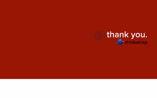 thank you.
@miketrap
Find more at miketrap.com
 