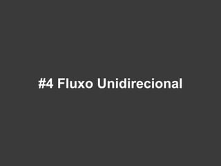 #4 Fluxo Unidirecional
 