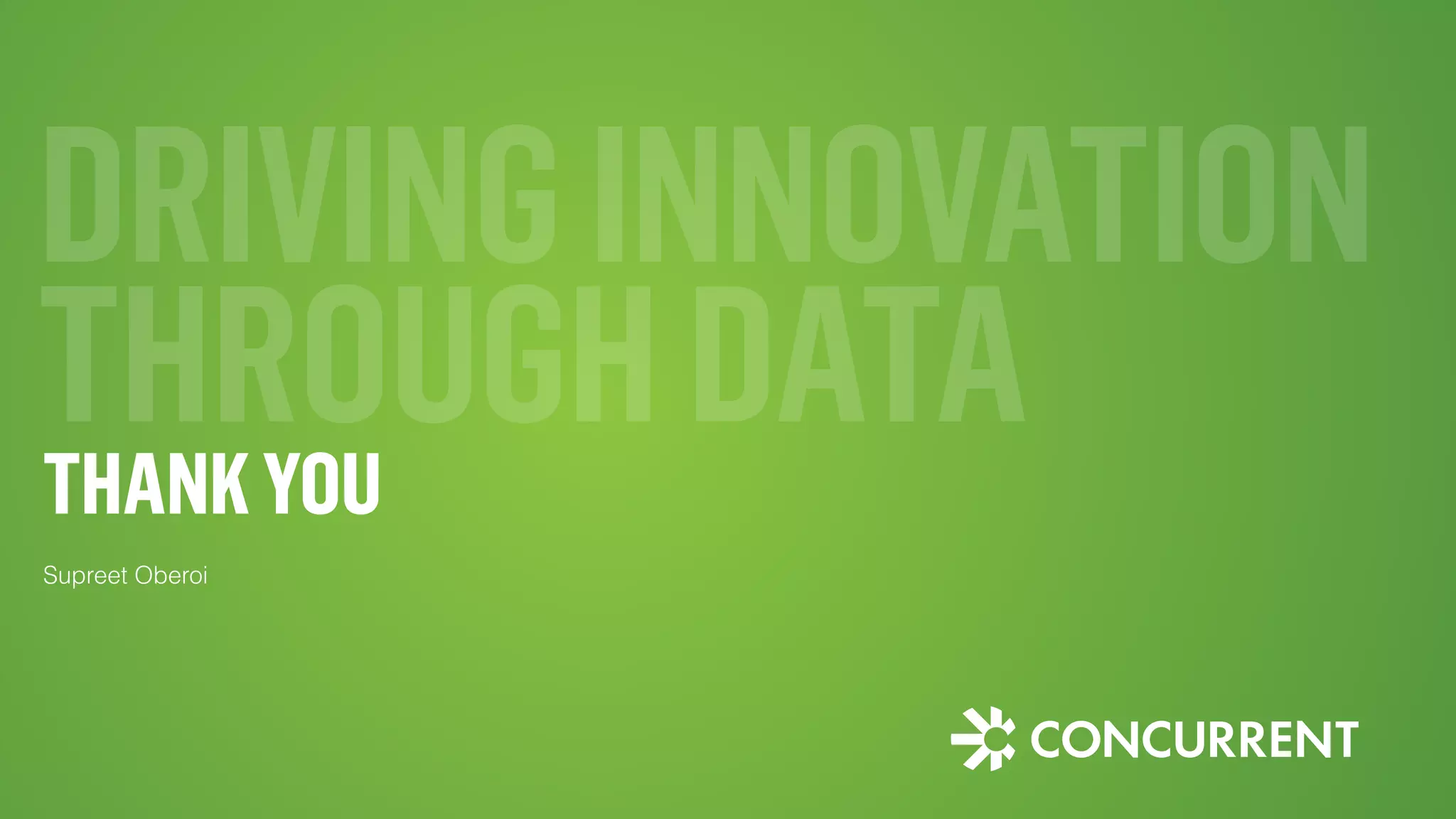 DRIVING INNOVATION 
THROUGH DATA 
THANK YOU 
Supreet Oberoi 
