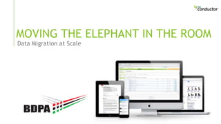 Data Migration at Scale
MOVING THE ELEPHANT IN THE ROOM
 