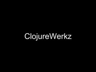ClojureWerkz
 