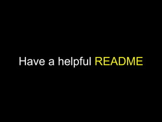 Have a helpful README
 