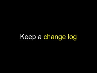 Keep a change log
 