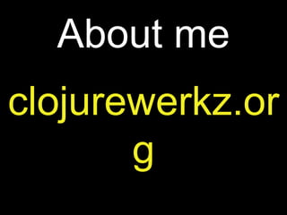 About me
clojurewerkz.or
g
 