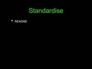 Standardise
• README
 