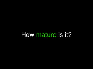 How mature is it?
 
