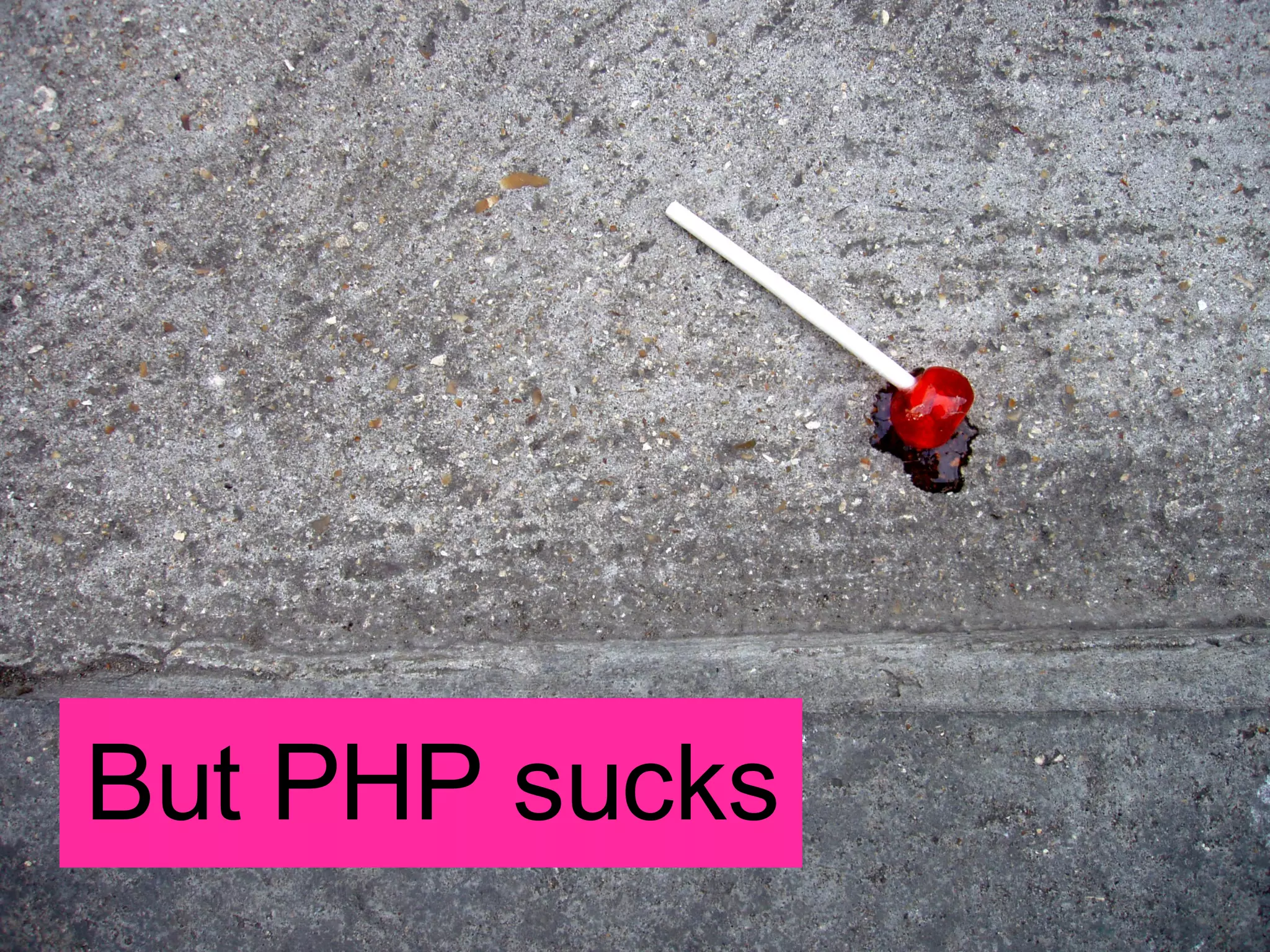 But PHP sucks 