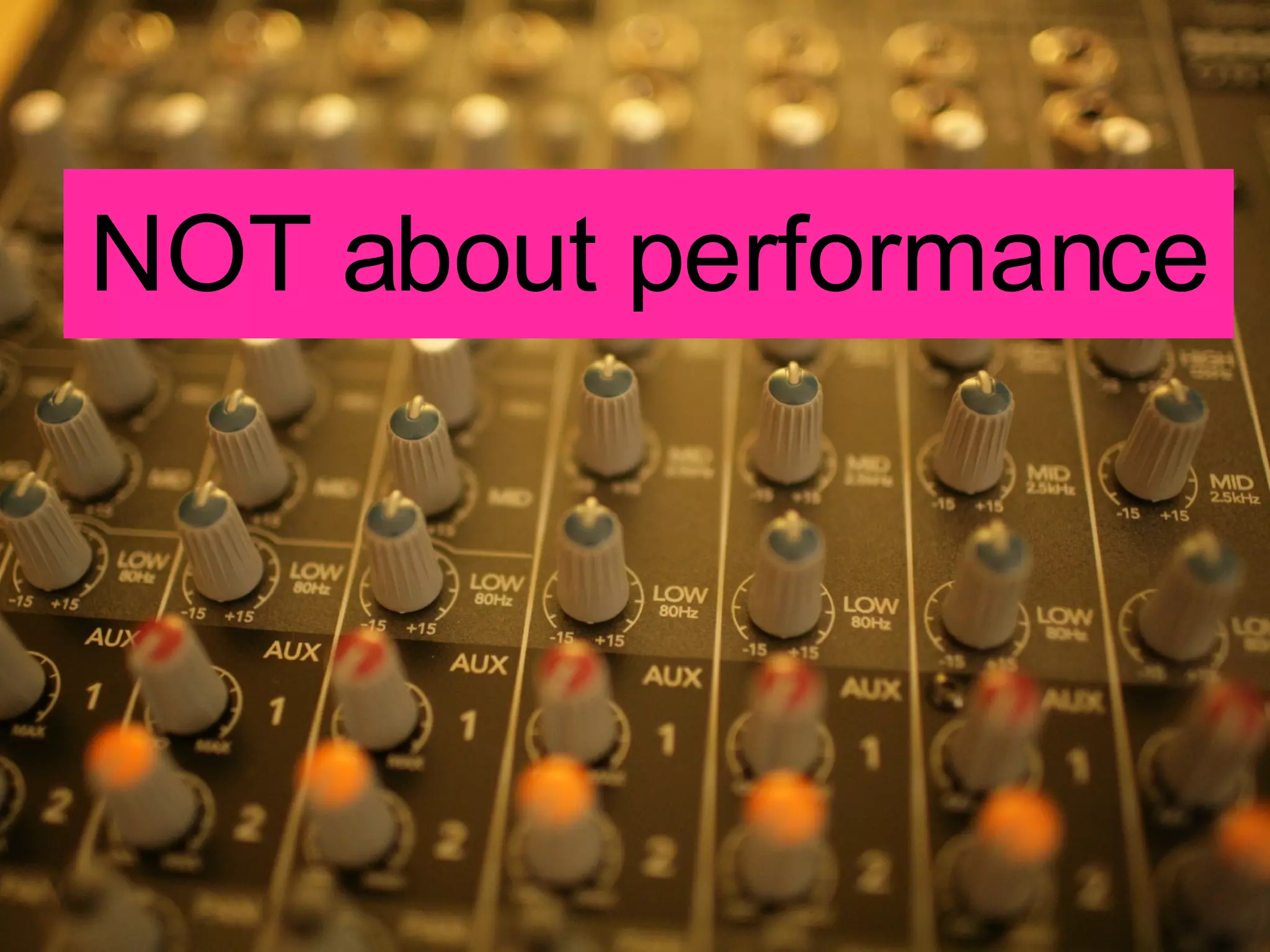 NOT about performance 