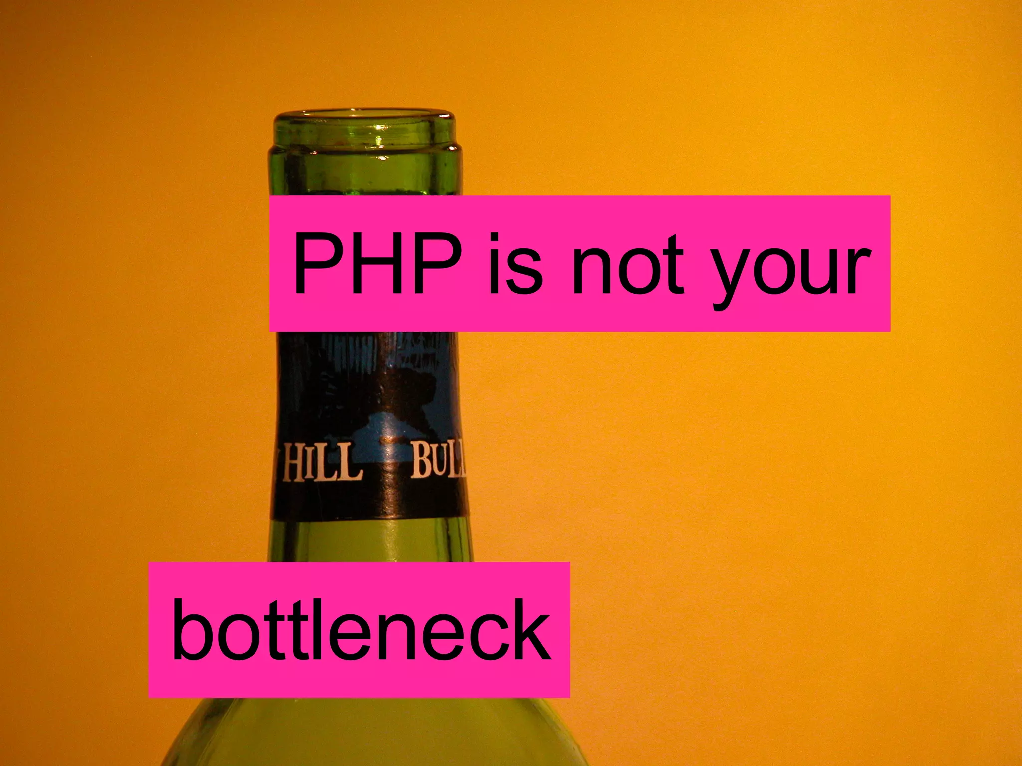 PHP is not your bottleneck 