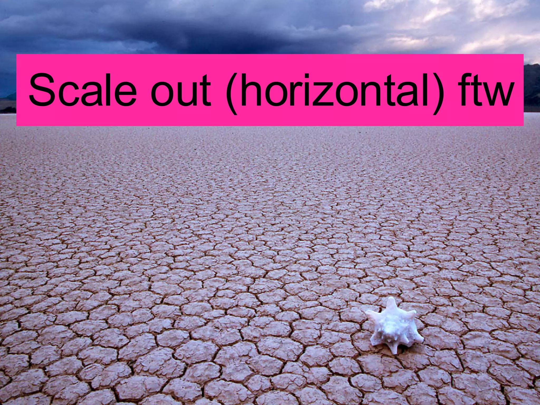 Scale out (horizontal) ftw 
