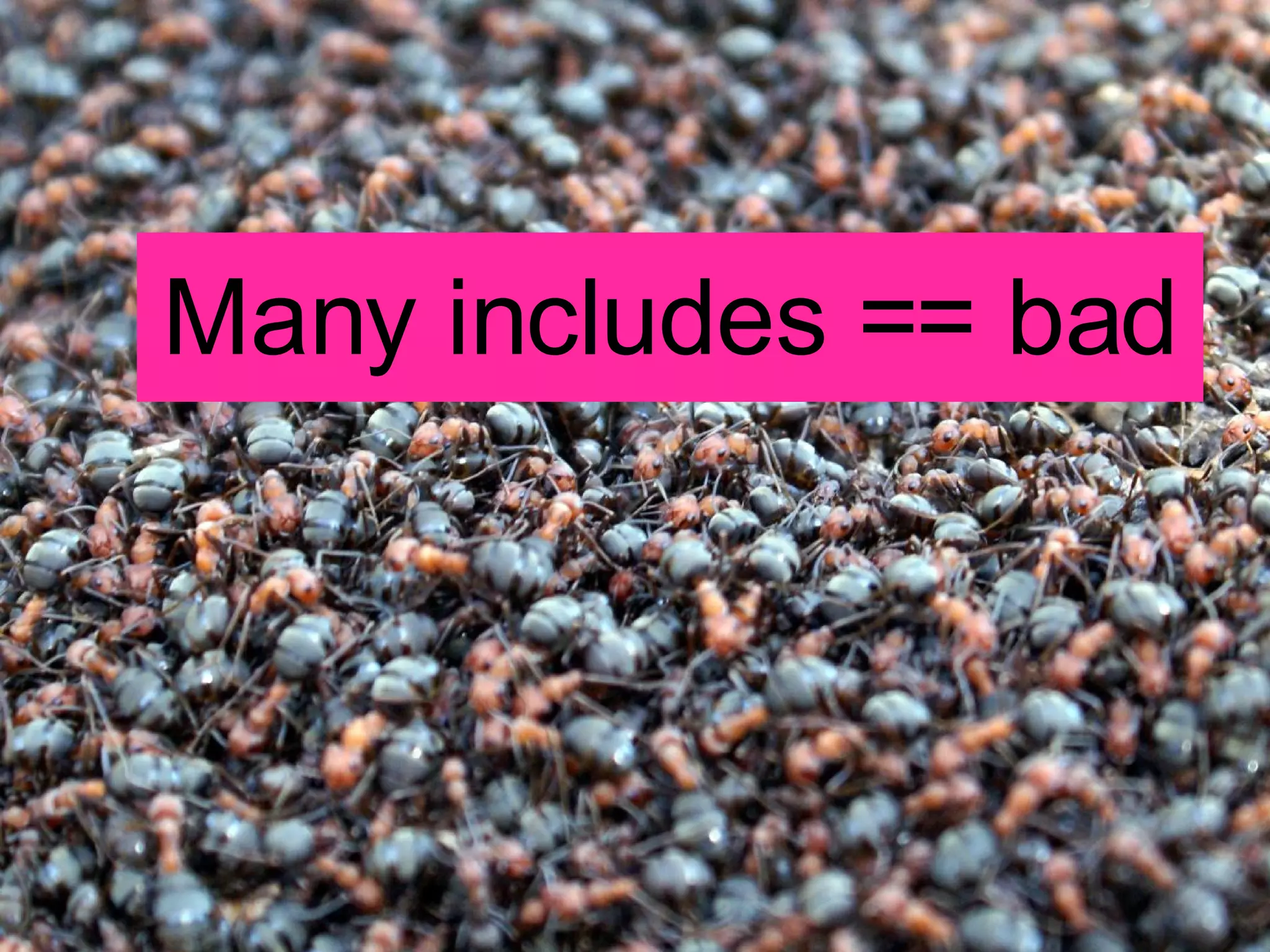 Many includes == bad 