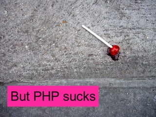 But PHP sucks 