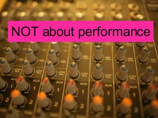 NOT about performance 