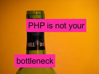 PHP is not your bottleneck 