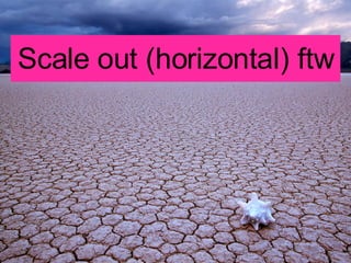 Scale out (horizontal) ftw 