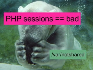 PHP sessions == bad /var/notshared 