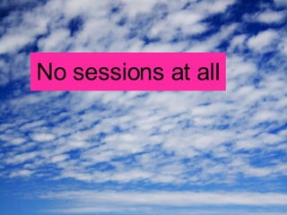 No sessions at all 