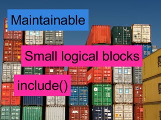 Maintainable Small logical blocks include() 