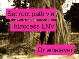 Set root path via .htaccess ENV Or whatever 