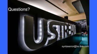 Questions?
syntaxerror@hu.ibm.com
 