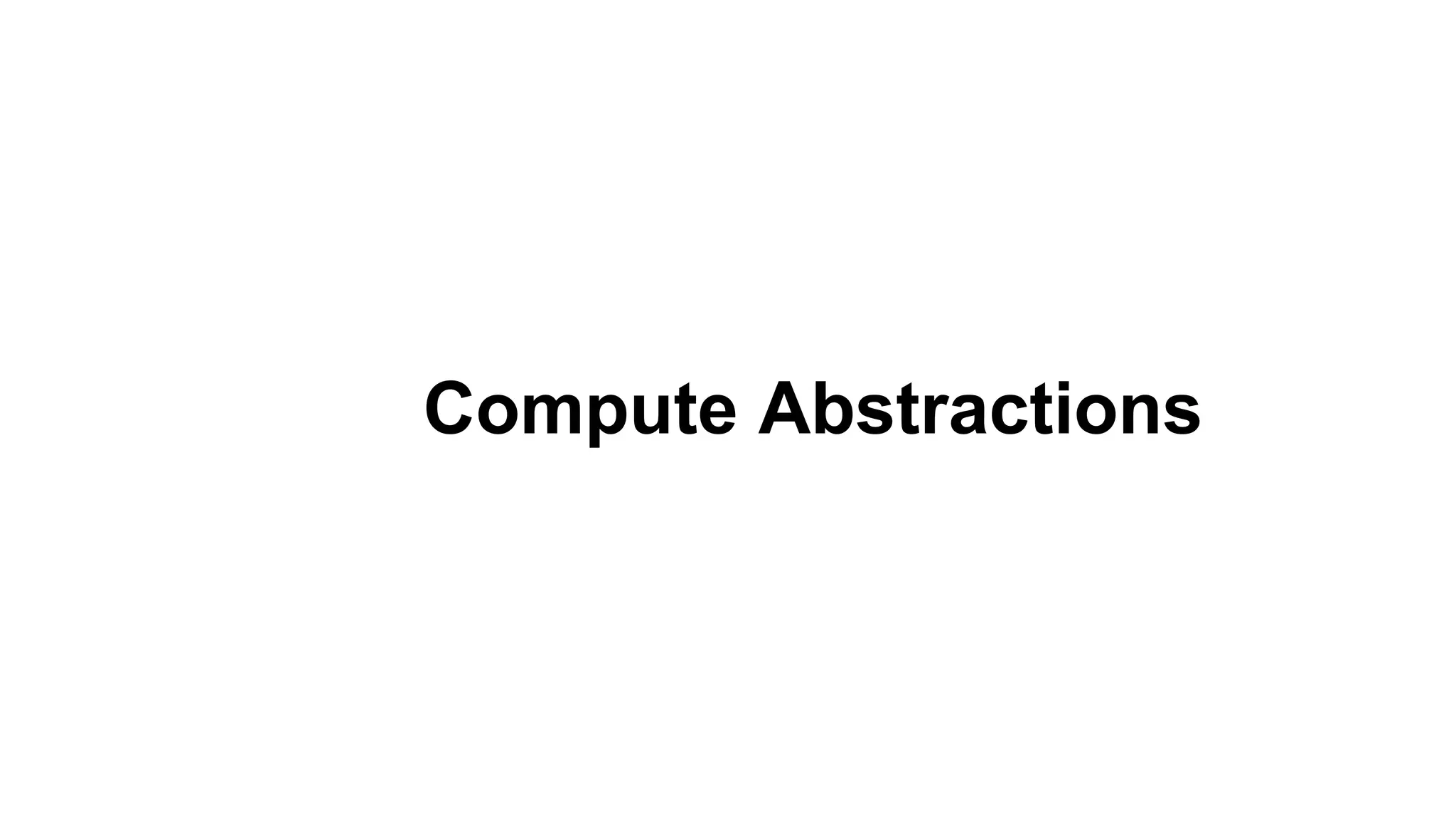 Compute Abstractions
 