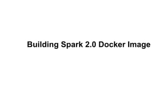Building Spark 2.0 Docker Image
 