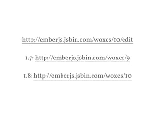 http://emberjs.jsbin.com/woxes/10/edit 
1.7: http://emberjs.jsbin.com/woxes/9 
! 
1.8: http://emberjs.jsbin.com/woxes/10 
 