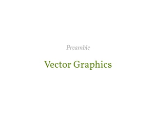 Preamble 
Vector Graphics 
 