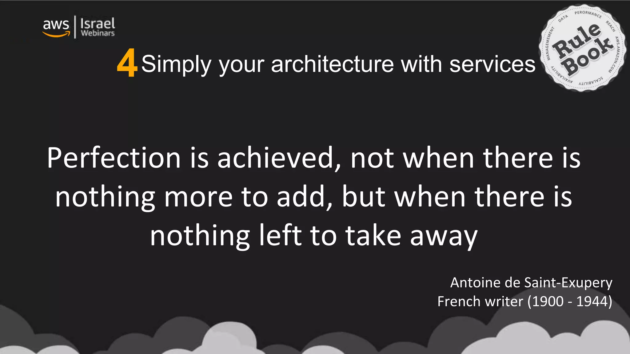 Simply your architecture with services
Perfection is achieved, not when there is
nothing more to add, but when there is
nothing left to take away
Antoine de Saint-Exupery
French writer (1900 - 1944)
4
 