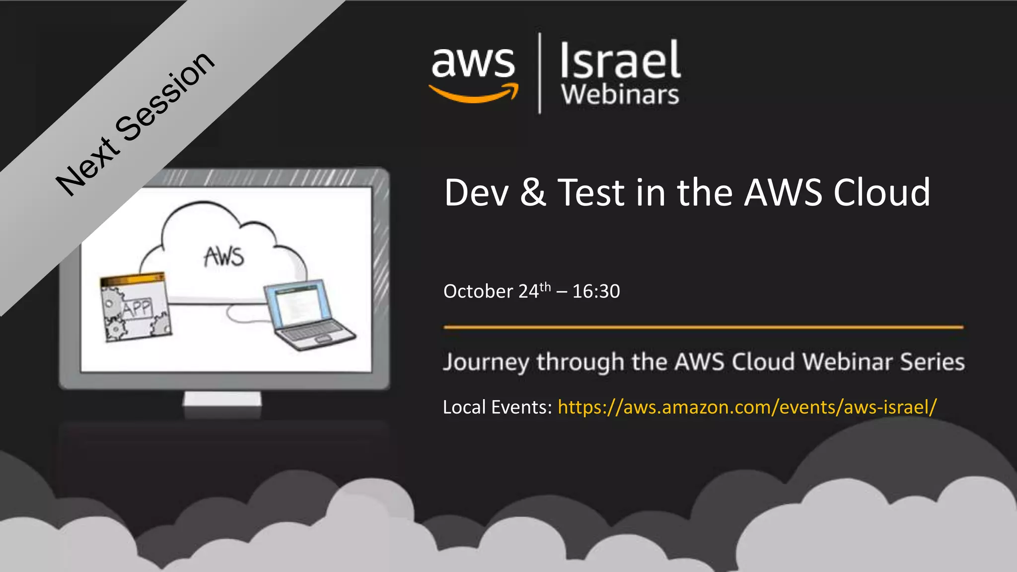 Dev & Test in the AWS Cloud
October 24th – 16:30
Local Events: https://aws.amazon.com/events/aws-israel/
 