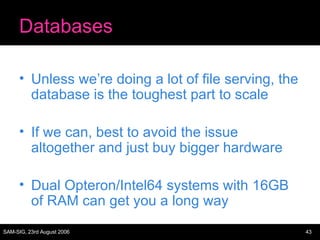 Databases <ul><li>Unless we’re doing a lot of file serving, the database is the toughest part to scale </li></ul><ul><li>I...