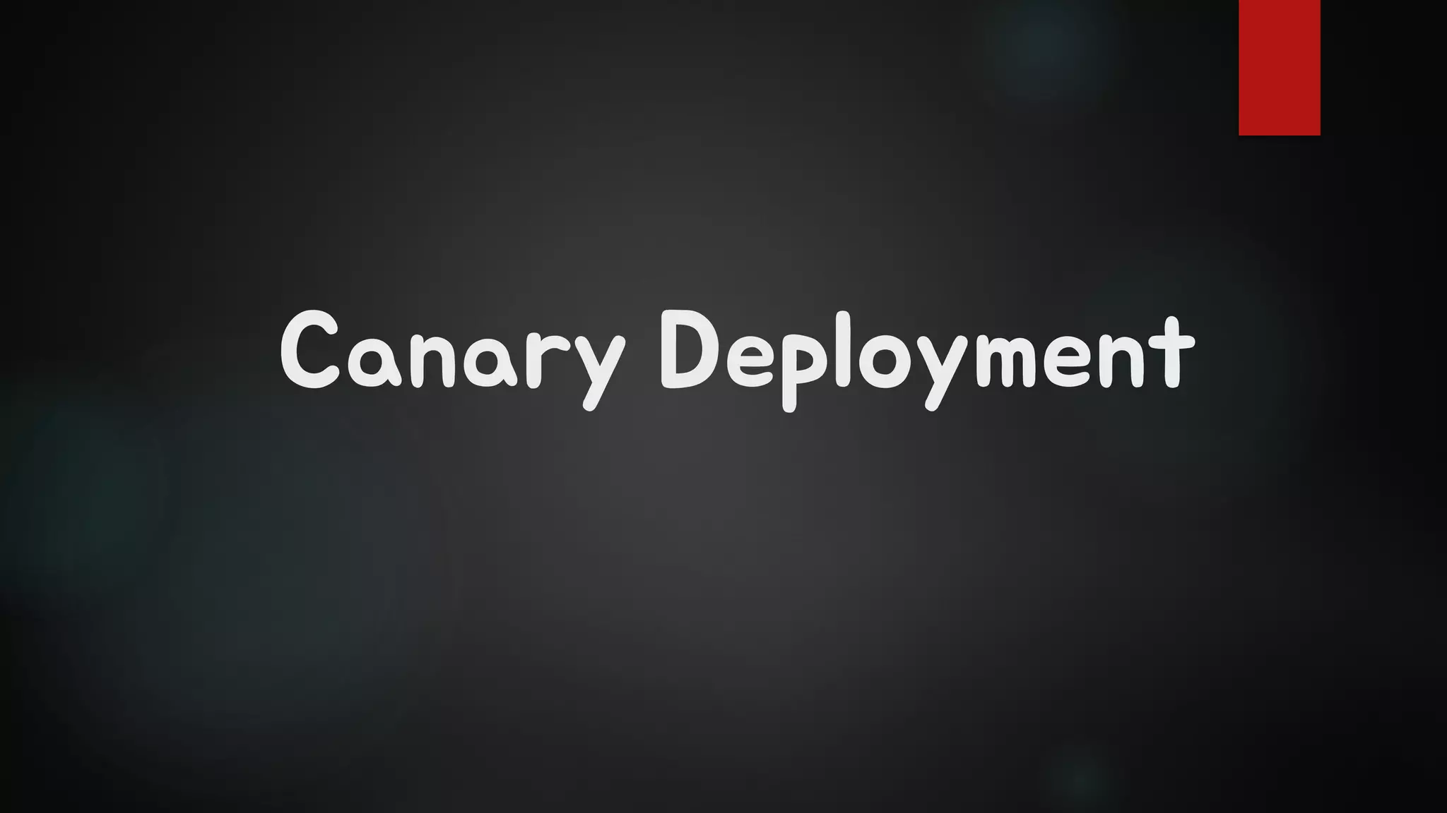 Canary Deployment
 