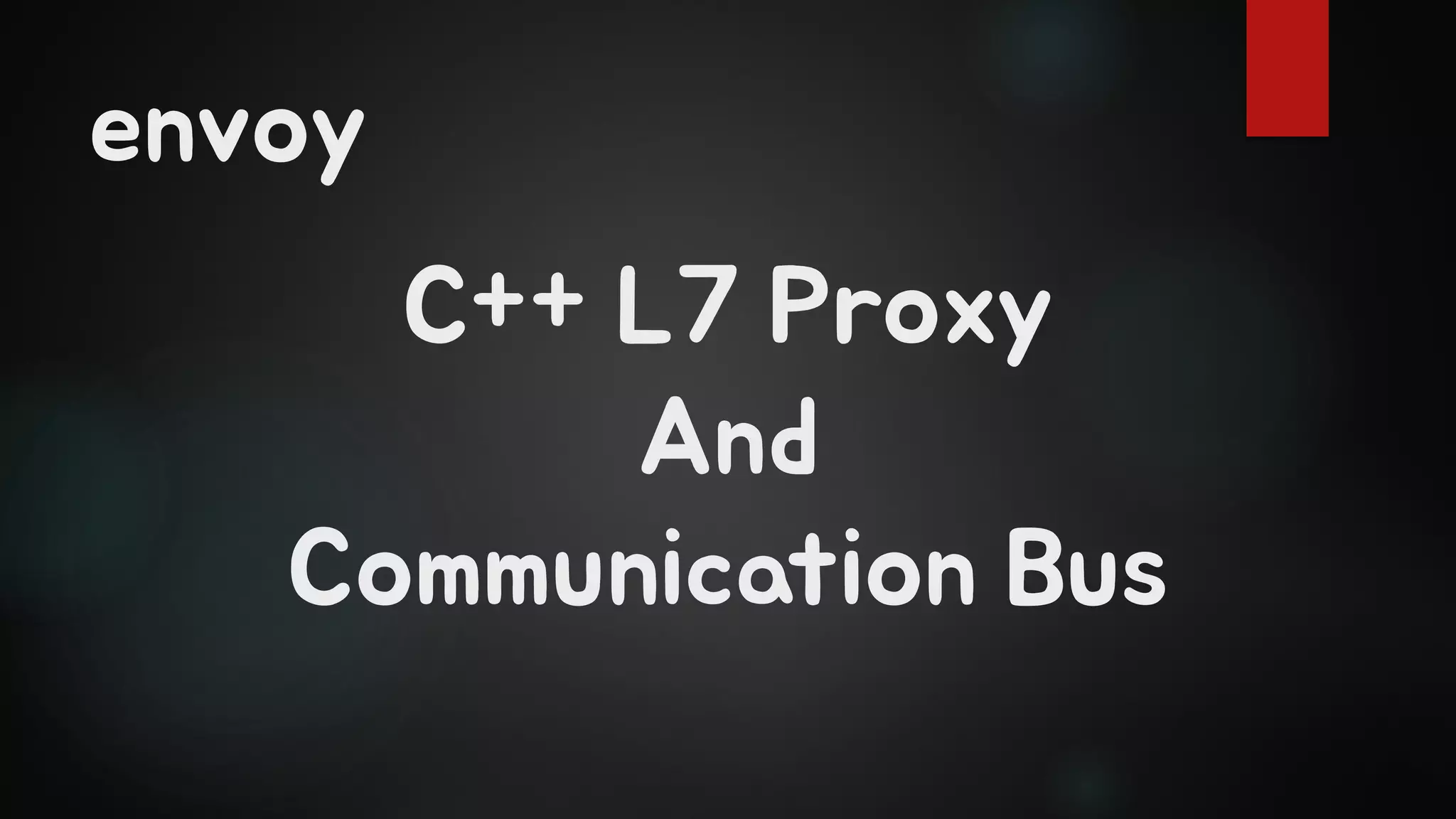 envoy
C++ L7 Proxy
And
Communication Bus
 