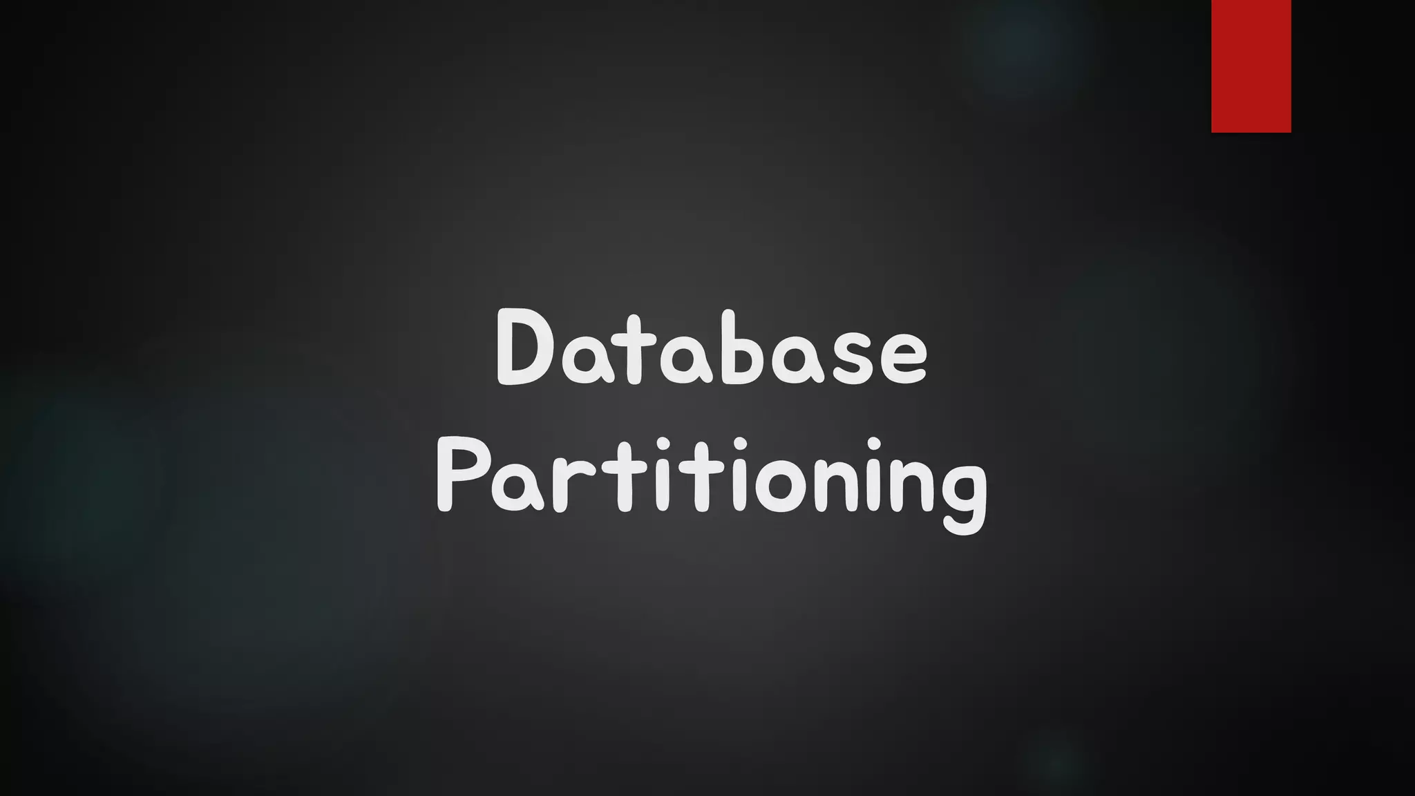 Database
Partitioning
 